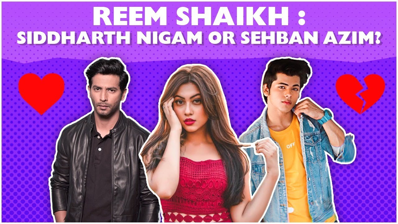 Reem Shaikh : Siddharth Nigam or Sehban Azim?