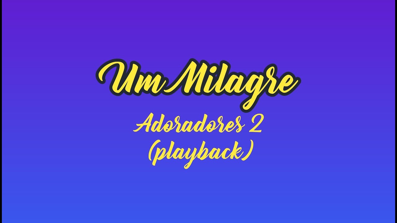 UM MILAGRE - Adoradores 2 (Playback com Letra)