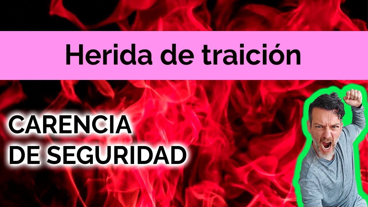 HERIDA DE TRAICIÓN: CARENCIA DE SEGURIDAD