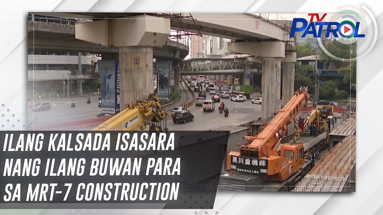 TV PATROL: Ilang kalsada isasara nang ilang buwan para sa MRT-7 construction