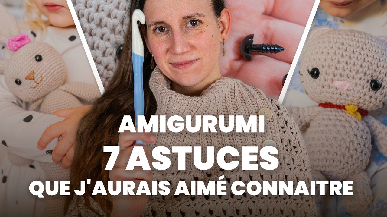 Amigurumi : 7 astuces que j’aurais aimé connaître