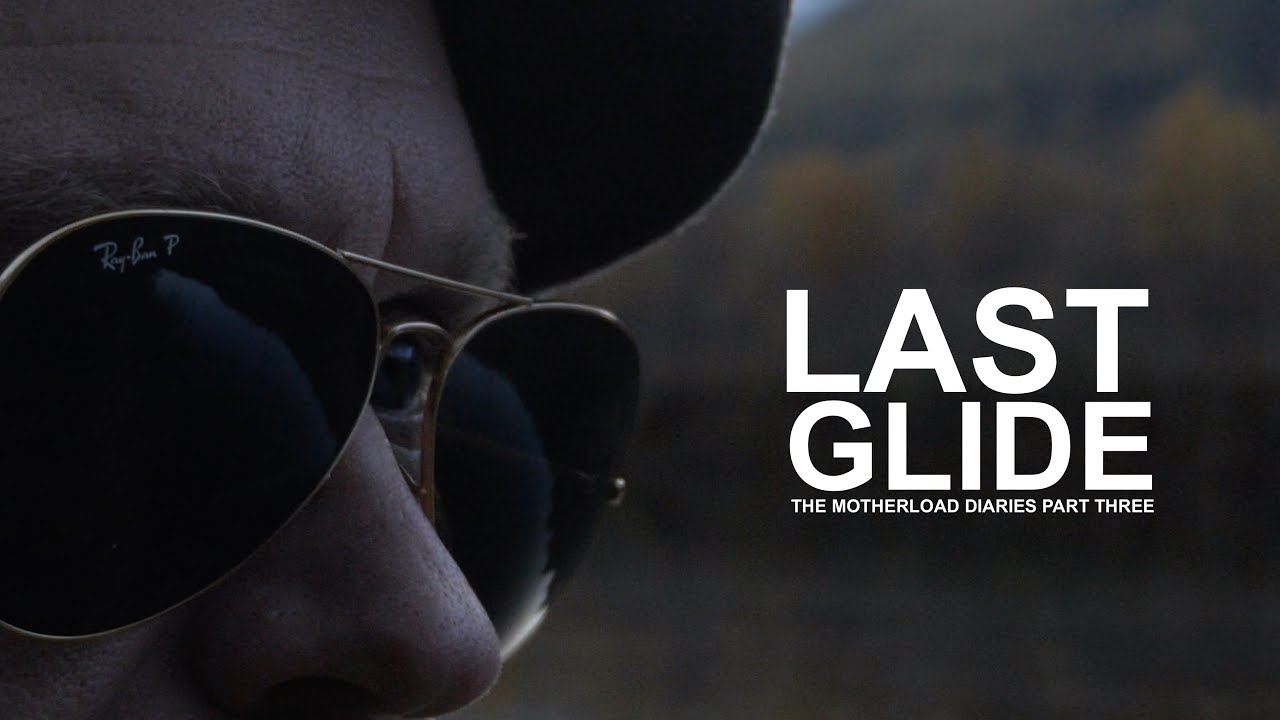 Last Glide | The Motherload Diaries Part Three
