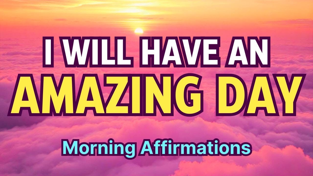 I will have an AMAZING DAY! 🌞 Morning Affirmations