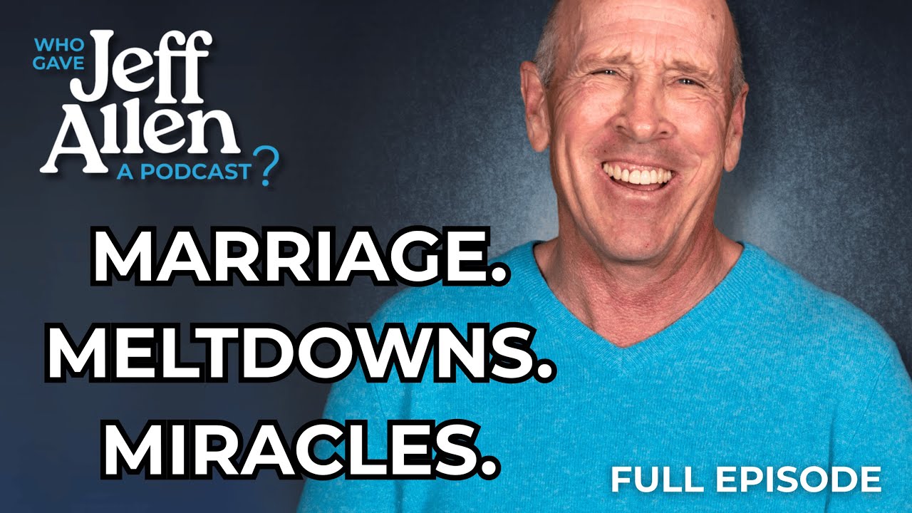 Jeff Allen Gets Honest About Marriage, Mistakes, and Faith | Jeff Allen Podcast Ep. 28