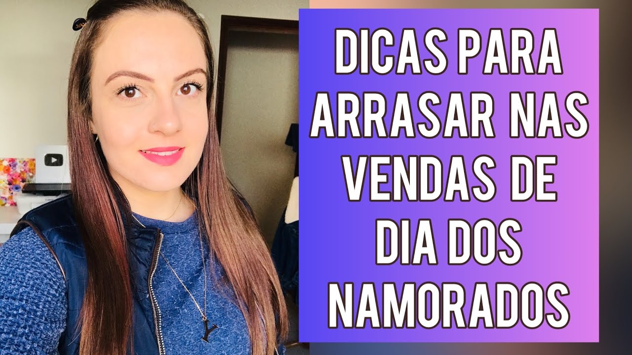 DICAS QUE PODEM TE AJUDAR A VENDER MUITO MAIS NO DIA DOS NAMORADOS 😍 😍