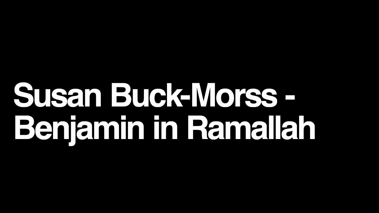 Susan Buck-Morss - Benjamin in Ramallah