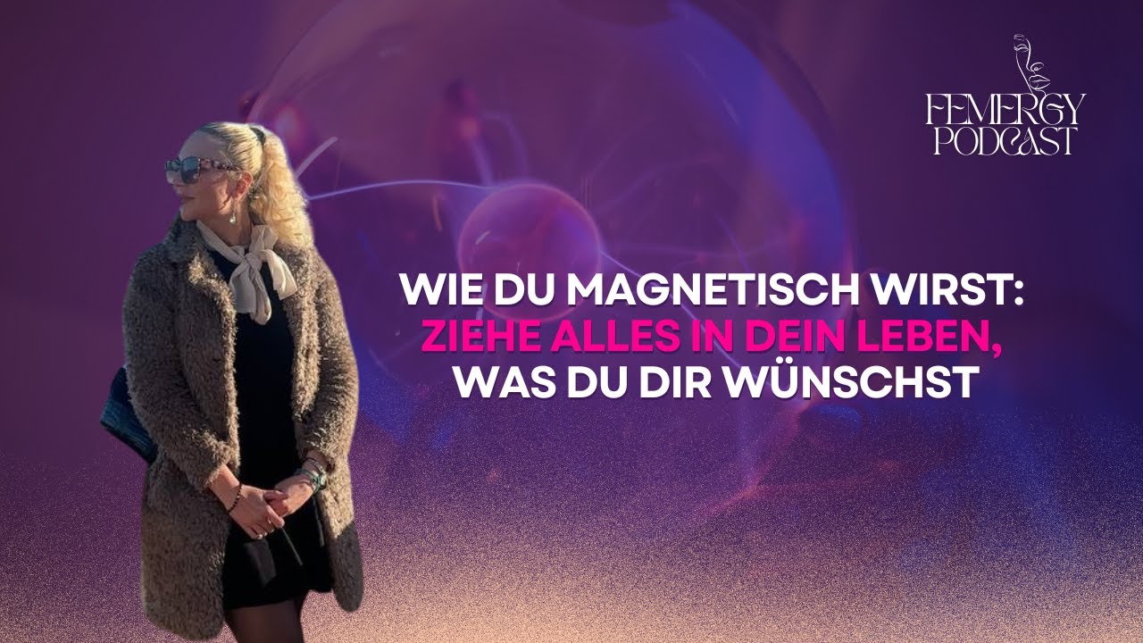 Wie du magnetisch wirst: Ziehe alles in dein Leben, was du dir wünschst