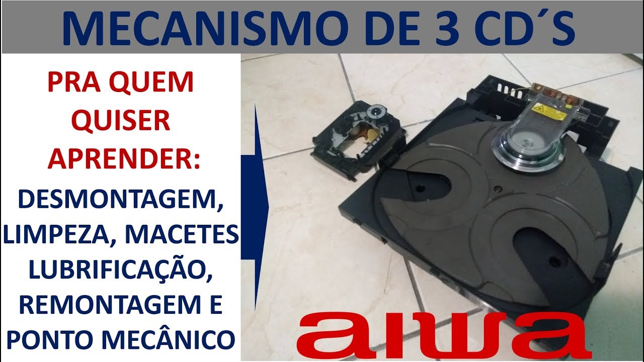 Mecanismo Aiwa 3 Cd's: Desmontagem, manutenção, montagem e ponto!!