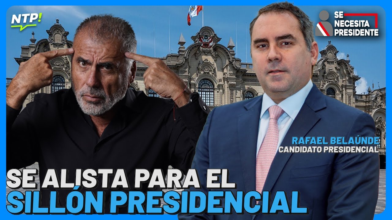 NICOLÁS LÚCAR: RAFAEL BELAUNDE SE ALISTA PARA EL SILLÓN PRESIDENCIAL - SE NECESITAPRESIDENTE