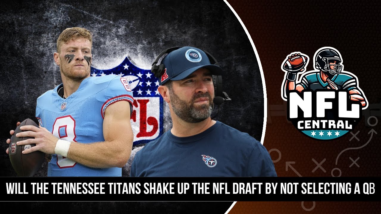 Will The Tennessee Titans Shake Up The NFL Draft By NOT Selecting A QB?