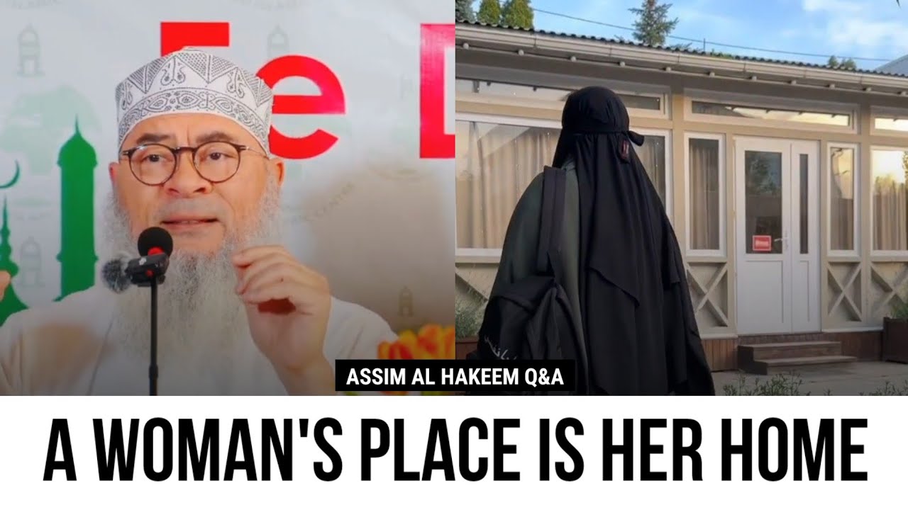 A woman's place is her home | Sheikh Assim Al Hakeem 