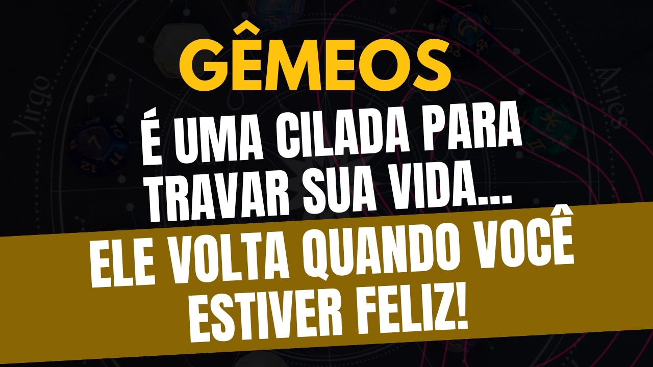 ♊️GÊMEOS: ELE VOLTA QUANDO VOCÊ ESTIVER FELIZ! É UMA CILADA PARA TRAVAR SUA VIDA...