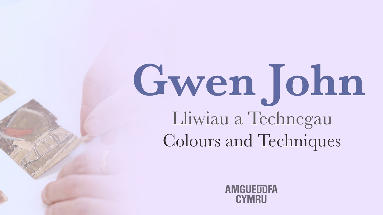Gwen John: Lliwiau a Technegau | Colours and Techniques