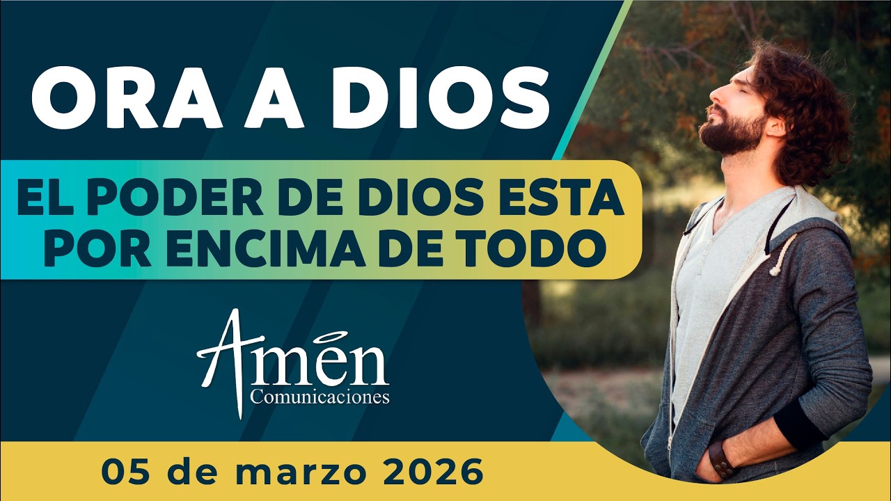 Oraci&oacute;n de hoy Jueves 05 Marzo de 2026 | El poder de Dios l Am&eacute;n Comunicaciones