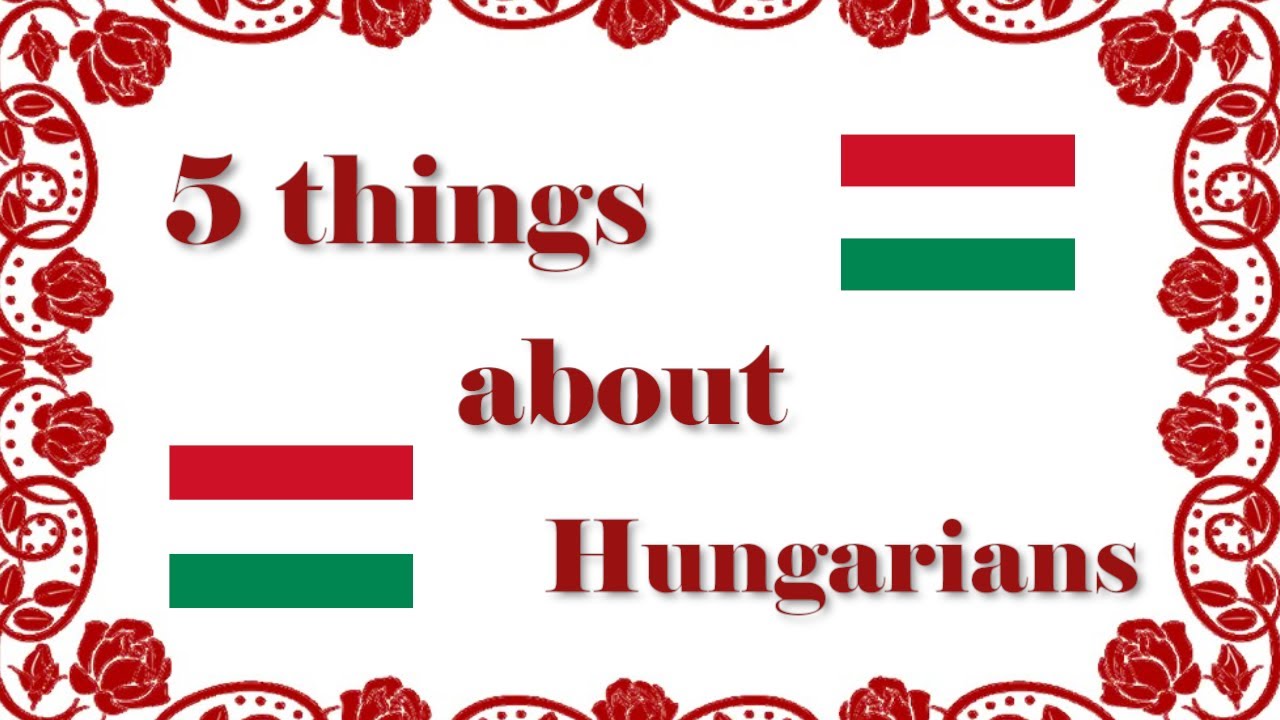 5 things about Hungarians
