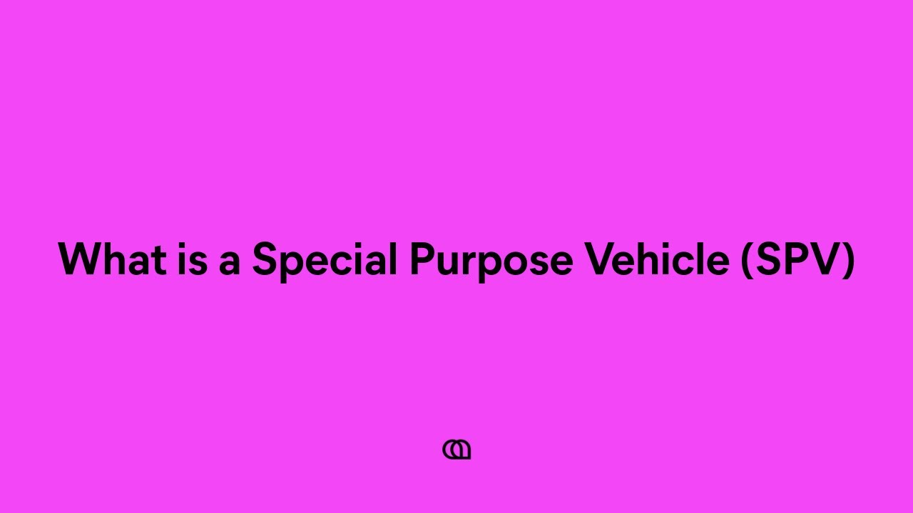What is a Special Purpose Vehicle (SPV)?
