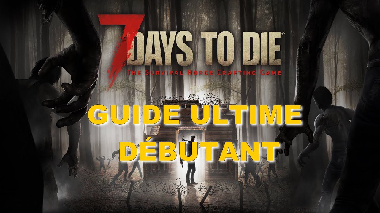 7 Days to Die FR - Guide complet pour débutant