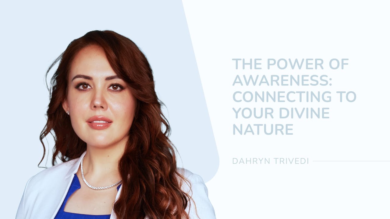 The Power of Awareness: Connecting to Your Divine Nature | Dahryn Trivedi