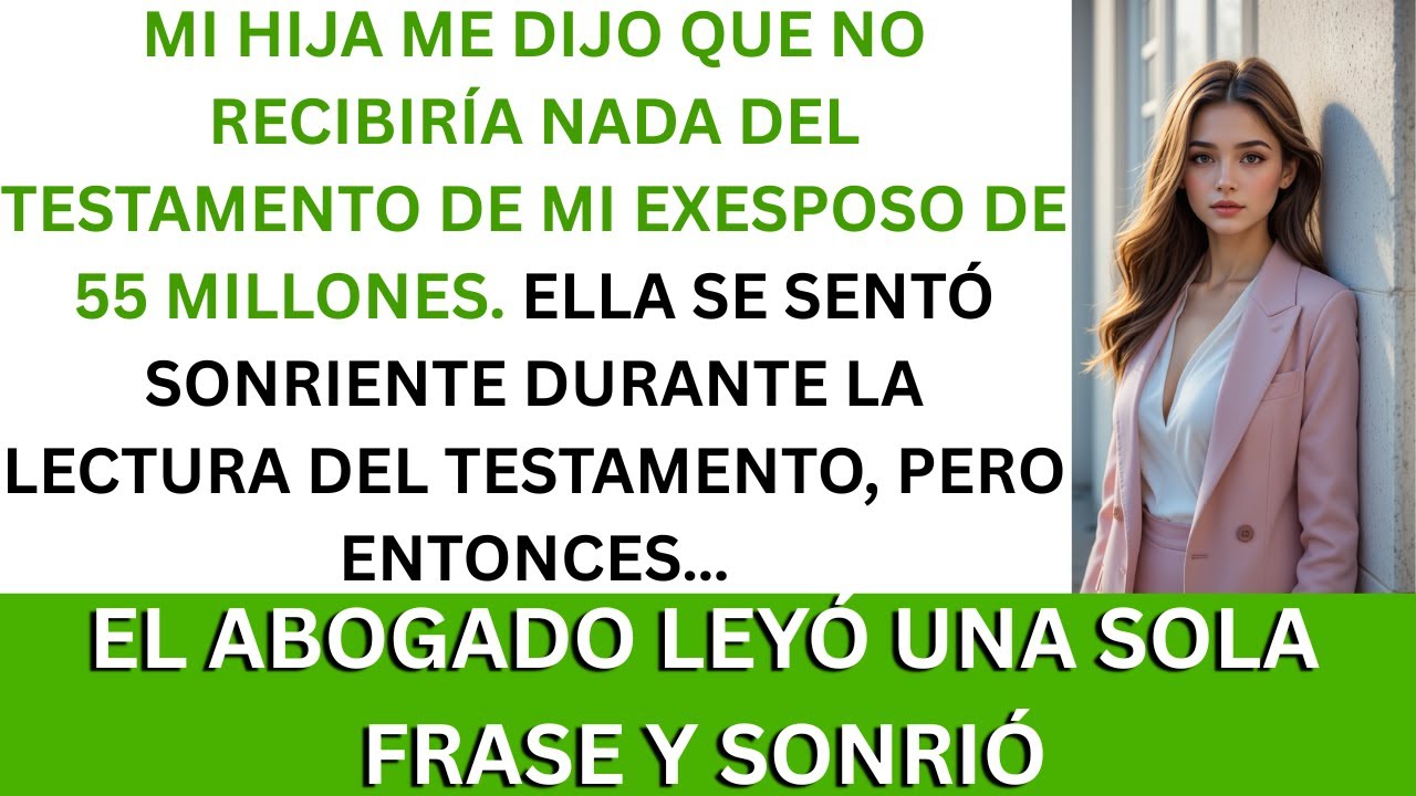 Mi hija dijo que no recibiría NADA del testamento de mi exesposo de 55 M… pero el abogado se rió