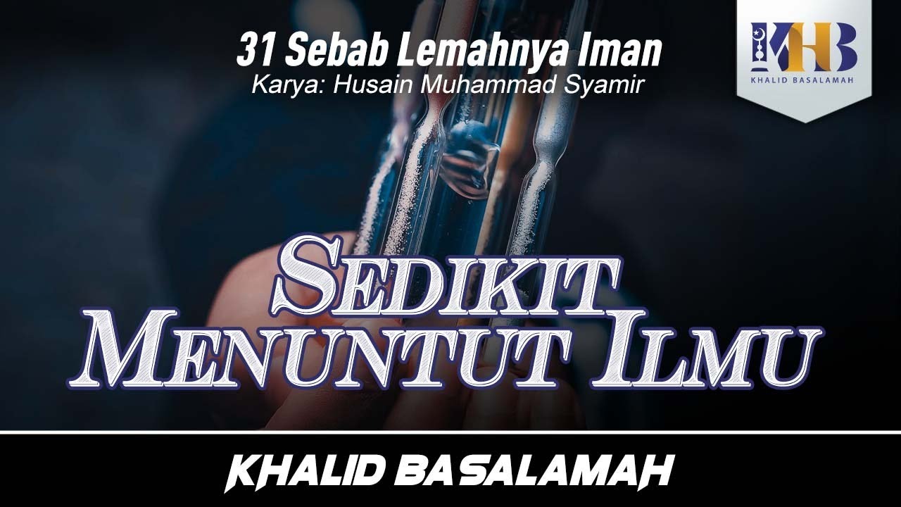 31 Sebab Lemahnya Iman #7 : Sedikit Menuntut Ilmu - Khalid Basalamah