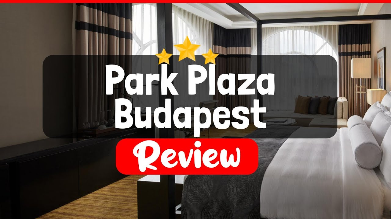 Park Plaza Budapest Review - Is This Hotel Worth The Price?