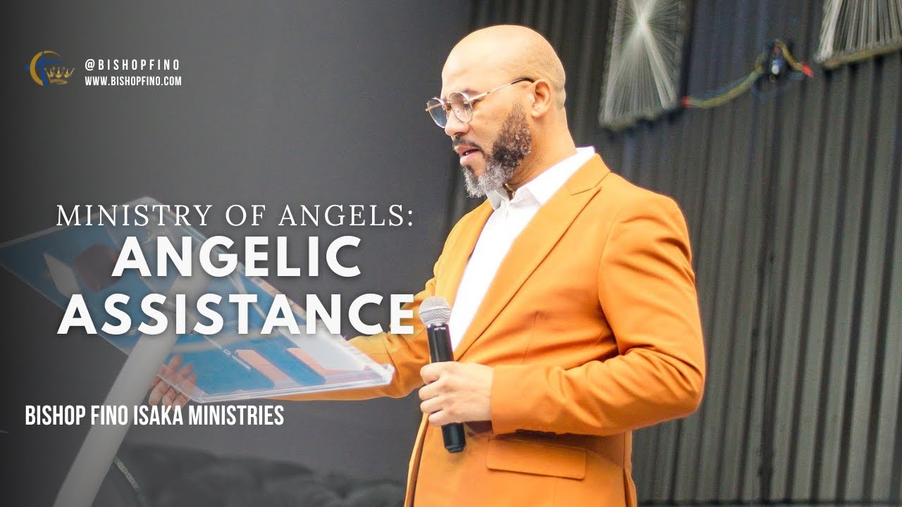 Ministry of Angels: Angelic Assistance  | Bishop Fino Isaka