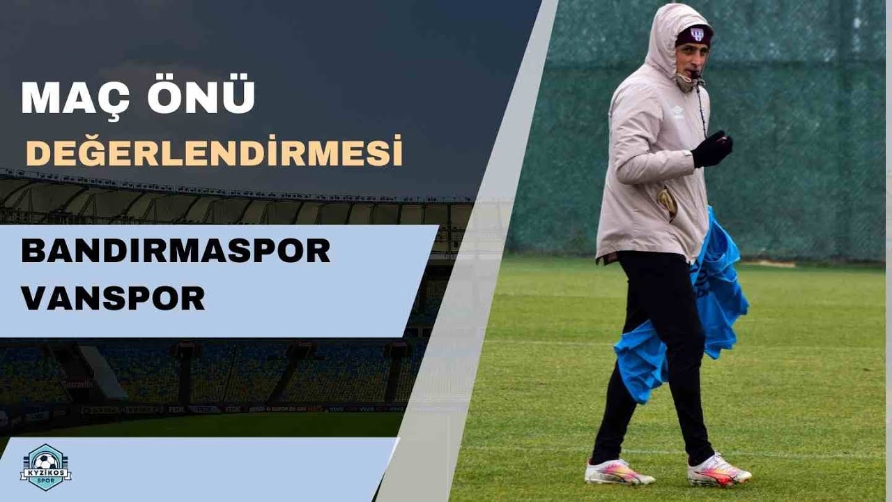 Bandırmaspor - Vanspor Maç Önü Değerlendirmesi... Bazı Maçlar Taktikle Değil İnanmakla Kazanılır