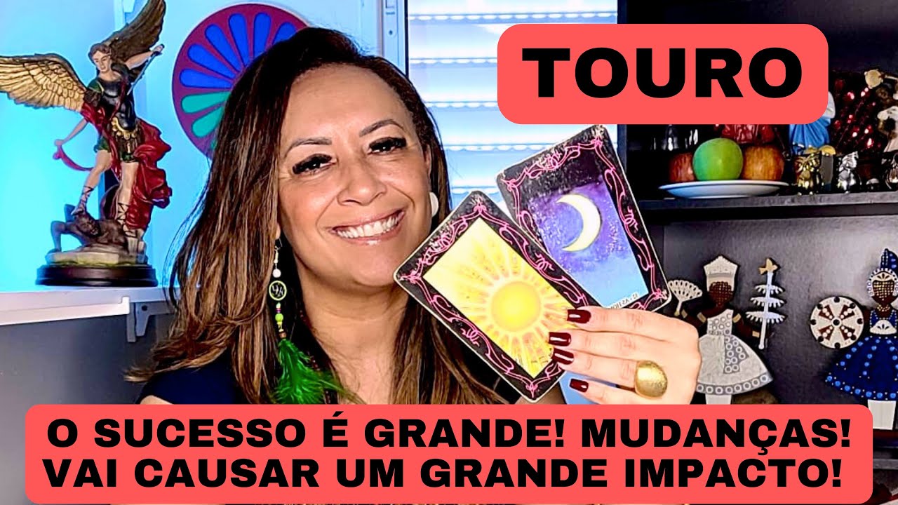 TOURO ♉️ Vai Causar Impacto! O Sucesso é Grande…Mudanças!