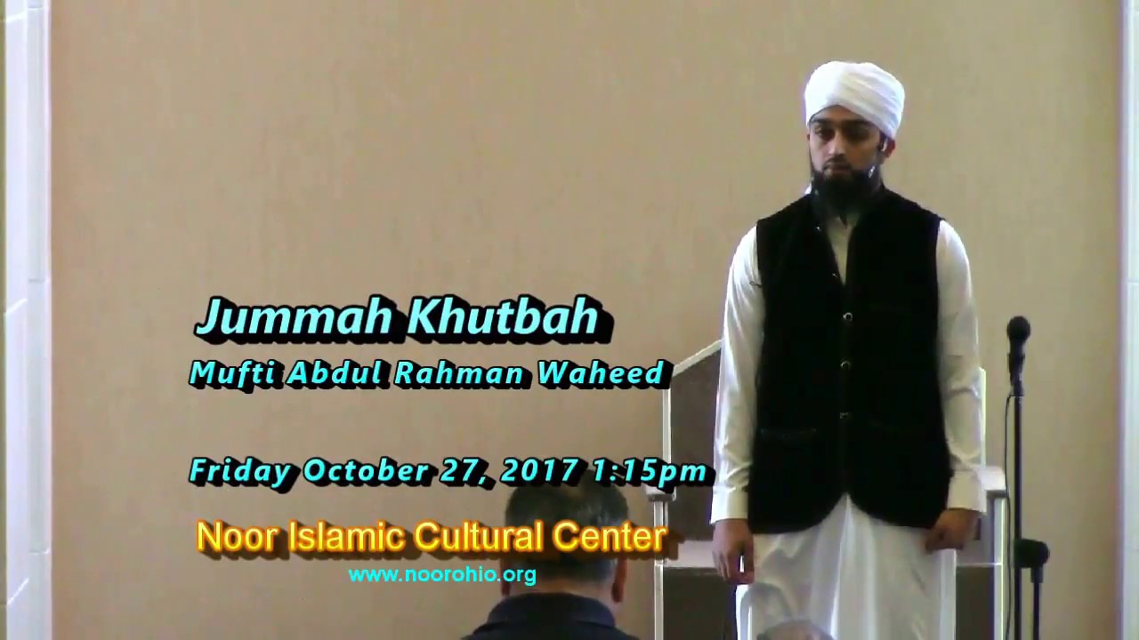 Mufti Abdul Rahman Waheed Jummah Khutbah, @ NICC - Oct. 27, 2017, 1:15pm