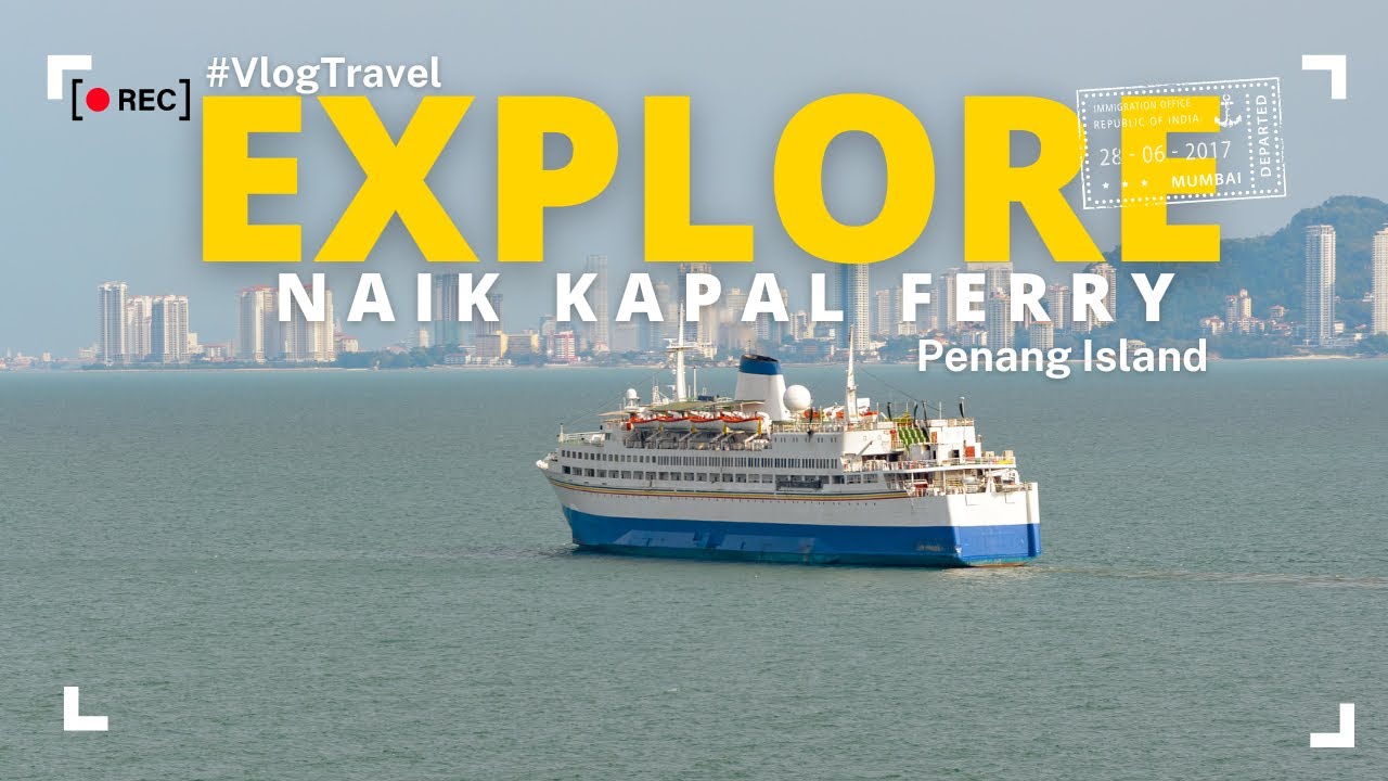 NAIK KAPAL FERRY DARI GEORGETOWN, PULAU PENANG KE BUTTERWORTH (MALAYSIA - THAILAND)