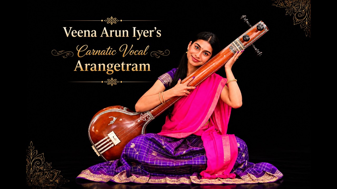 Veena Arun Iyer's Carnatic Vocal Arangetram
