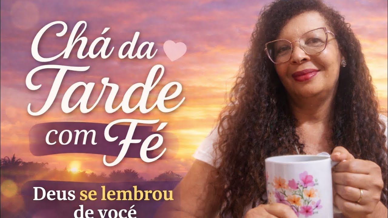☕ Chá da tarde com fé | Deus se lembrou de você @amadaserenovadasenjesus 