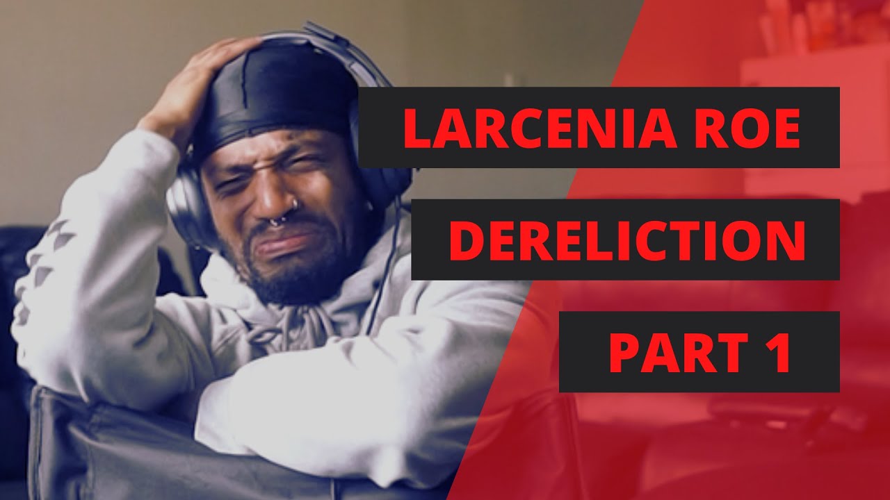 LARCENIA ROE | DERELICTION EP | REACTION | PART 1