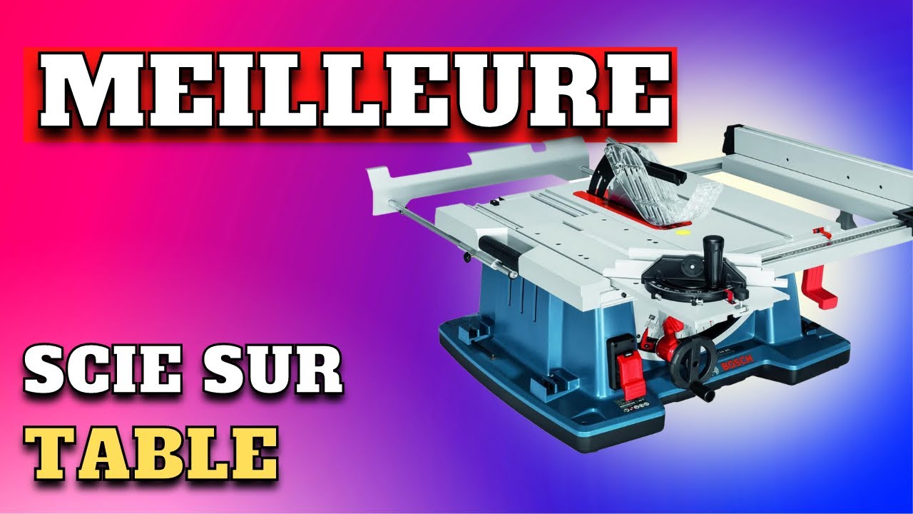 TOP 5 : Meilleure Scie sur Table 2024