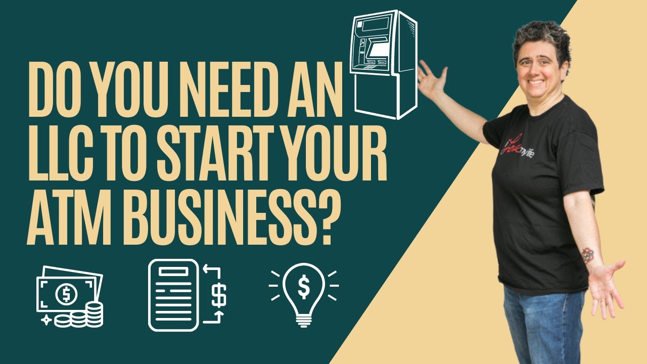 Do You Need An LLC To Start Your ATM Business?