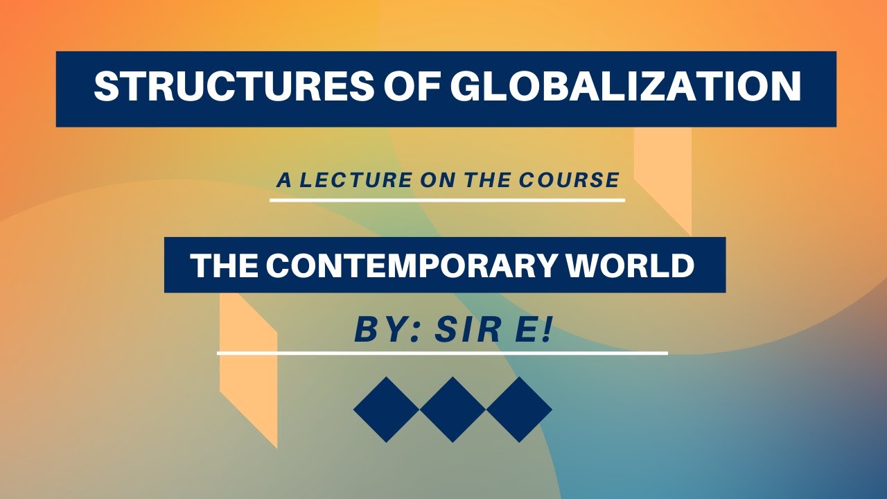 THE CONTEMPORARY WORLD: STRUCTURES OF GLOBALIZATION