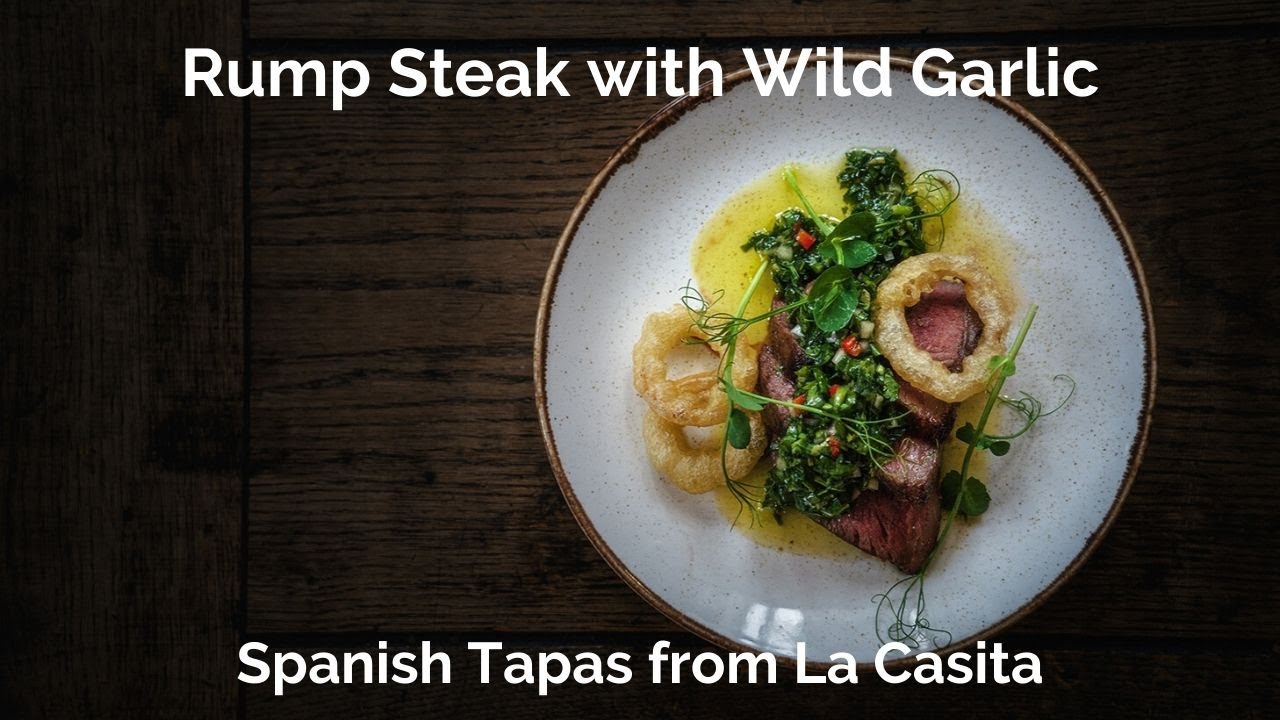Rump Steak - Spanish Tapas Recipes | La Casita Cooking Channel - steak, wild garlic & Chimichurri