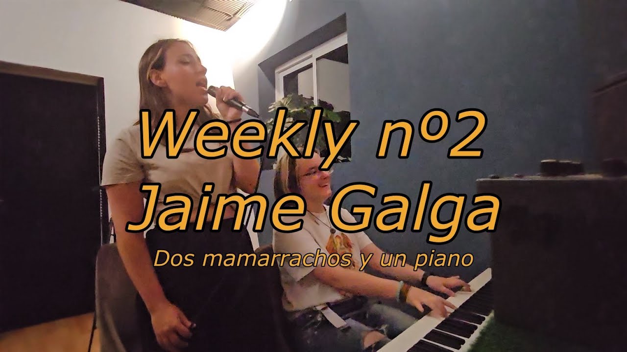 Dos mamarrachos y un piano | Weekly nº2 | Jaime Galga