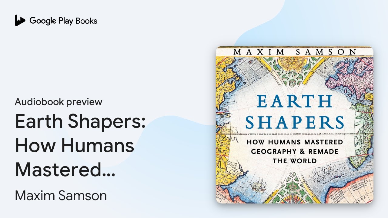 Earth Shapers: How Humans Mastered Geography… by Maxim Samson · Audiobook preview