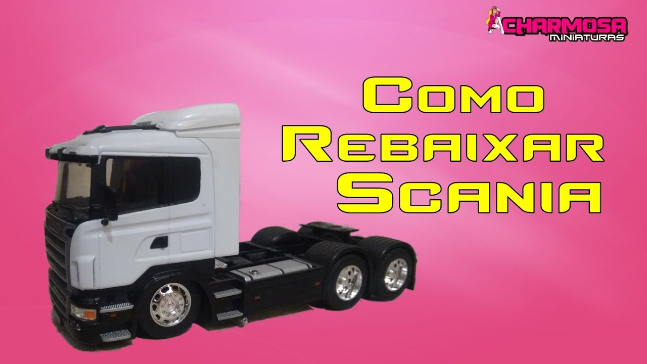 Como rebaixar miniatura de caminhão Scania 1/32 Welly - Charmosa Miniaturas