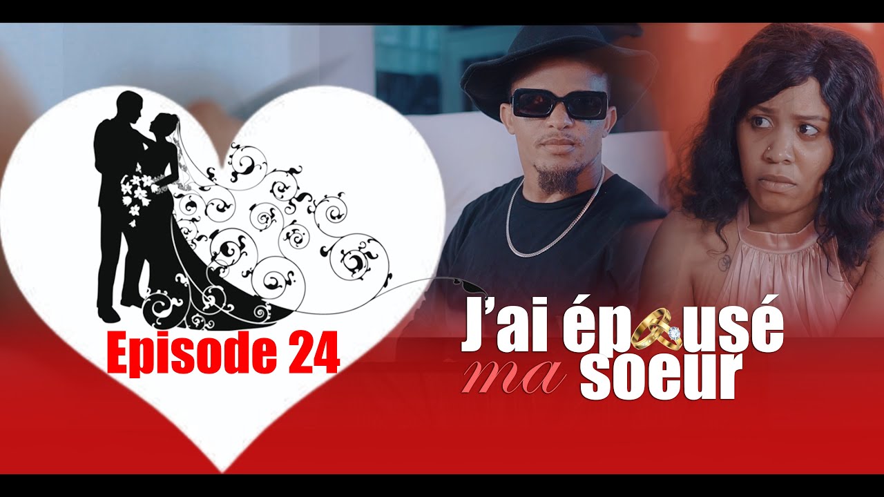 J'AI EPOUSE MA SOEUR  PART 24 FEUILLETON REALMIX PROD