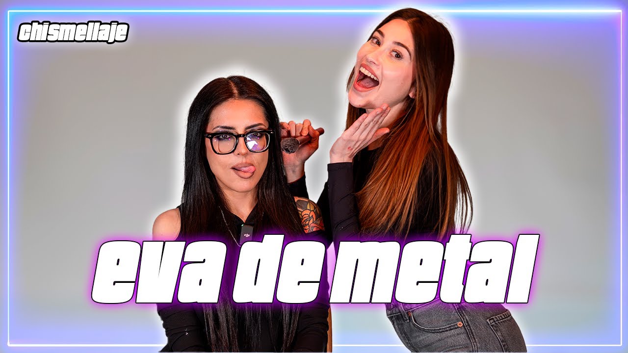 CHISMELLAJE CON EVA DE METAL ❤️ @EvaDeMetal