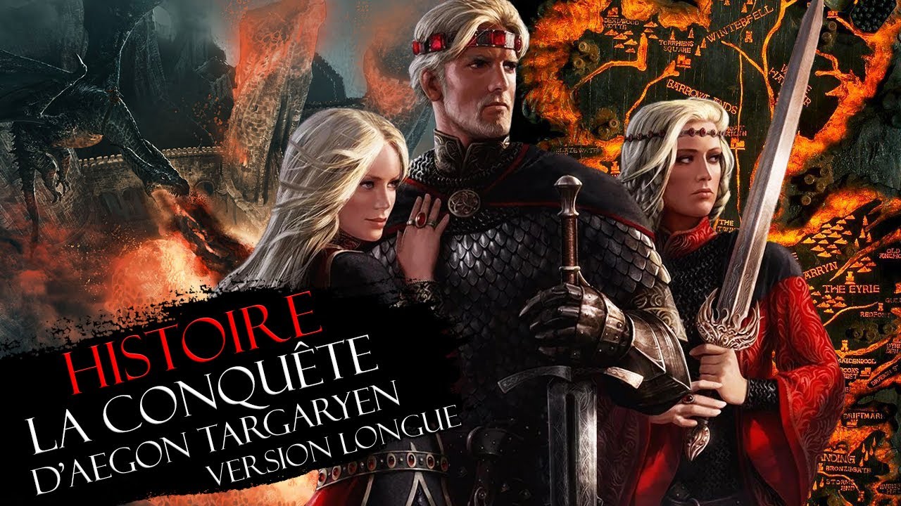 Histoire #8 : la CONQUÊTE D'AEGON TARGARYEN (version longue)