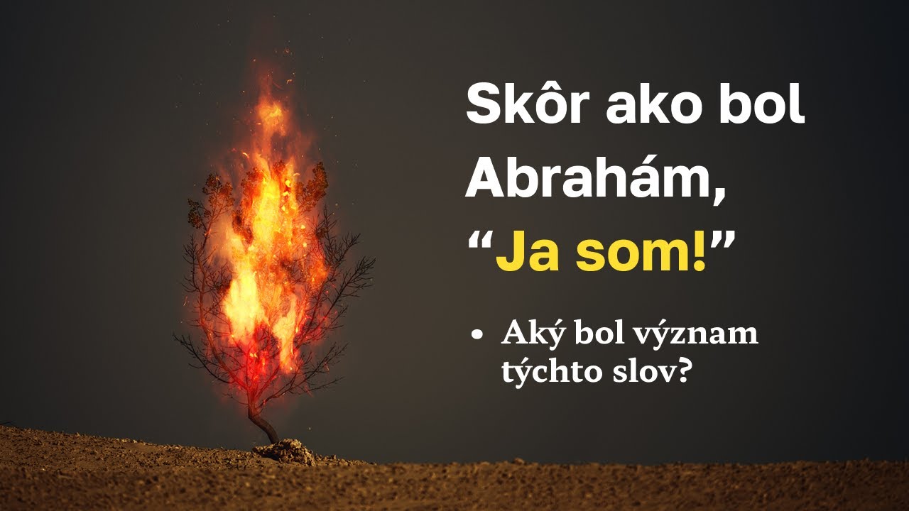 Skôr než bol Abrahám JA SOM | Jánovo evanjelium časť 21.