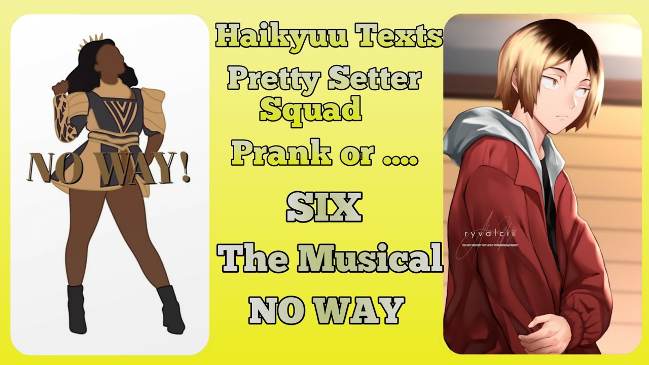 Pretty Setter Squad lyric prank // No Way // Six the Musical part 2 // Haikyuu Texts