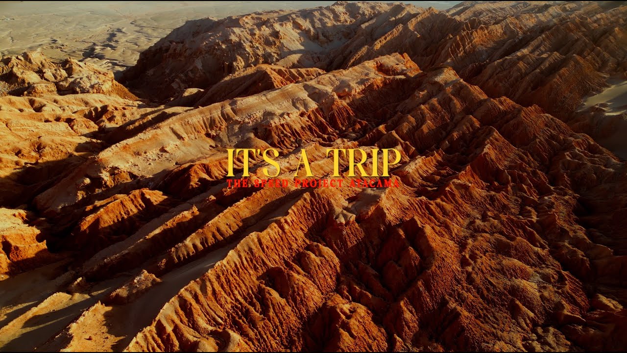 THE SPEED PROJECT ATACAMA: IT'S A TRIP