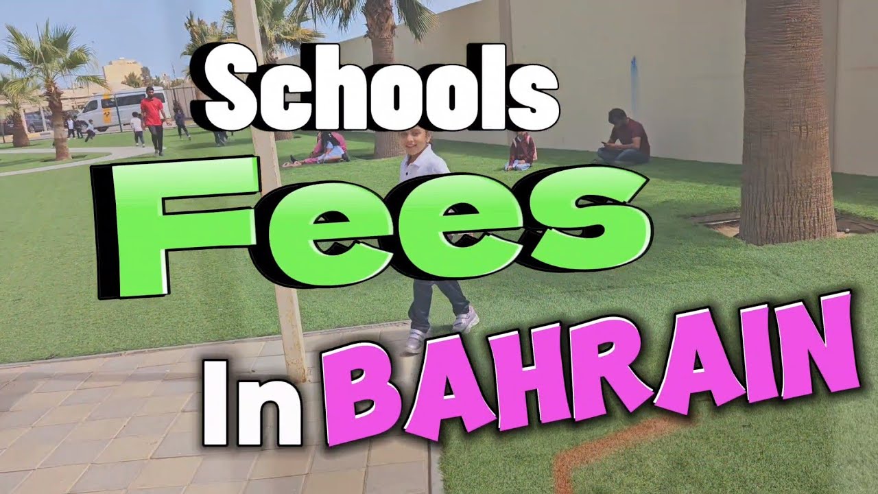 School FEES AND HOW TO CHOOSE SCHOOL IN BAHRAIN