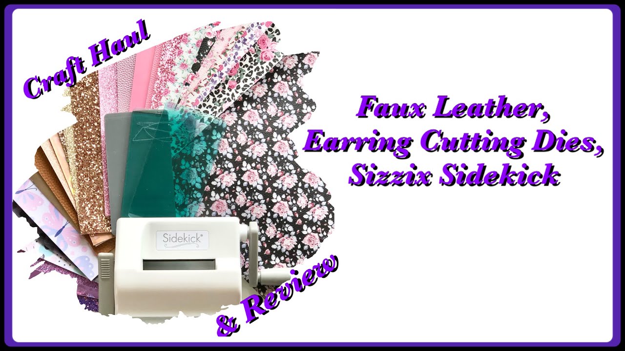 Craft Haul & Review - Faux Leather, Earring Cutting Dies, & Sizzix Sidekick