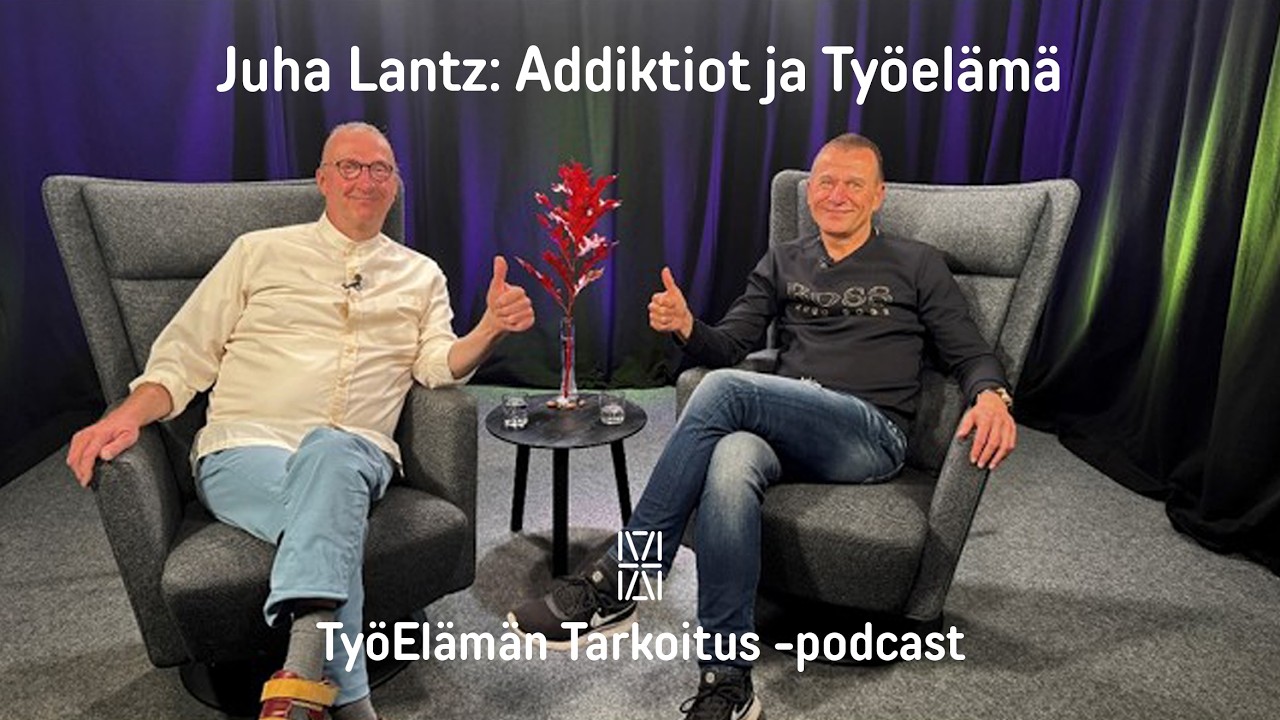 Juha Lantz 1/2: Addiktiot ja Työelämä
