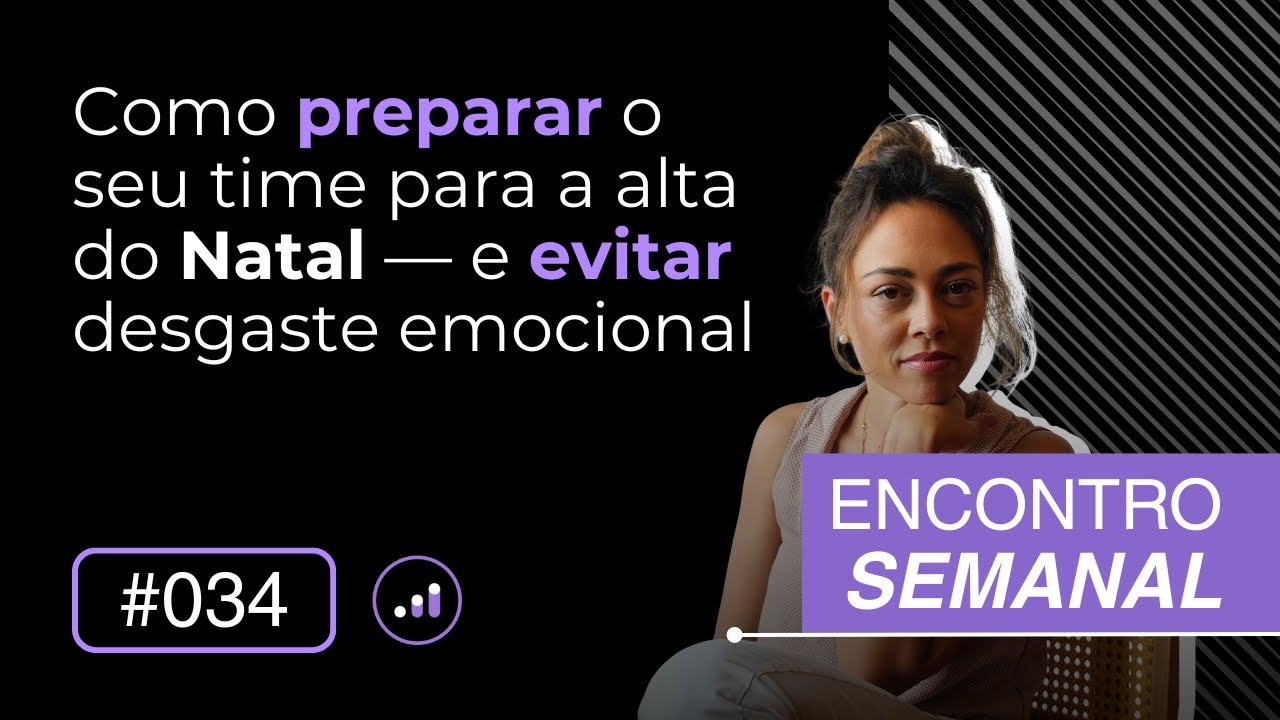 Como preparar o seu time para a alta do Natal — e evitar desgaste emocional | Encontro semanal 